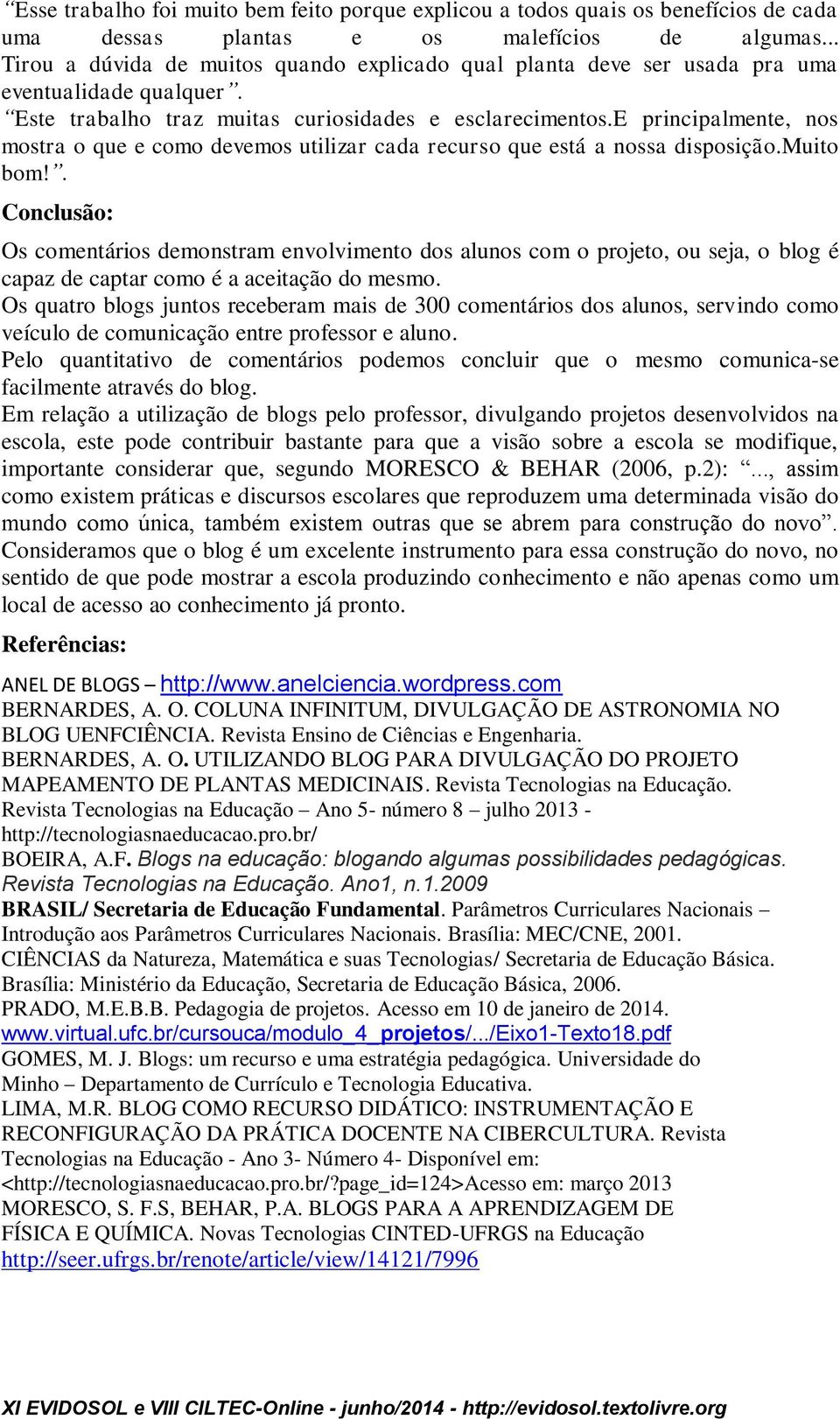 e principalmente, nos mostra o que e como devemos utilizar cada recurso que está a nossa disposição.muito bom!