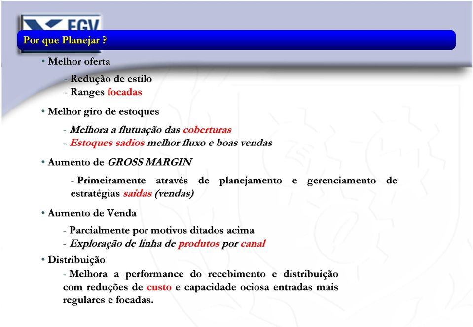 melhor fluxo e boas vendas Aumento de GROSS MARGIN - Primeiramente através de planejamento e gerenciamento de estratégias saídas