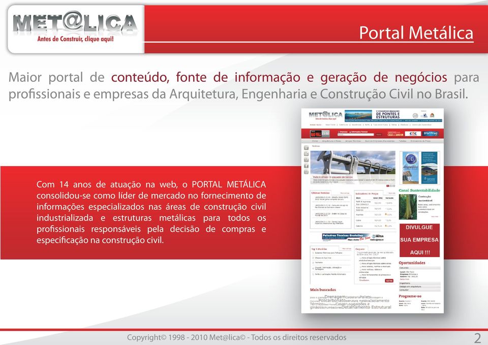 Com 14 anos de atuação na web, o PORTAL METÁLICA consolidou-se como líder de mercado no fornecimento de informações