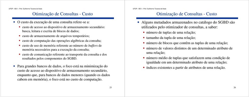 comunicação referente ao transporte da consulta e dos resultados pelos componentes do SGBD.