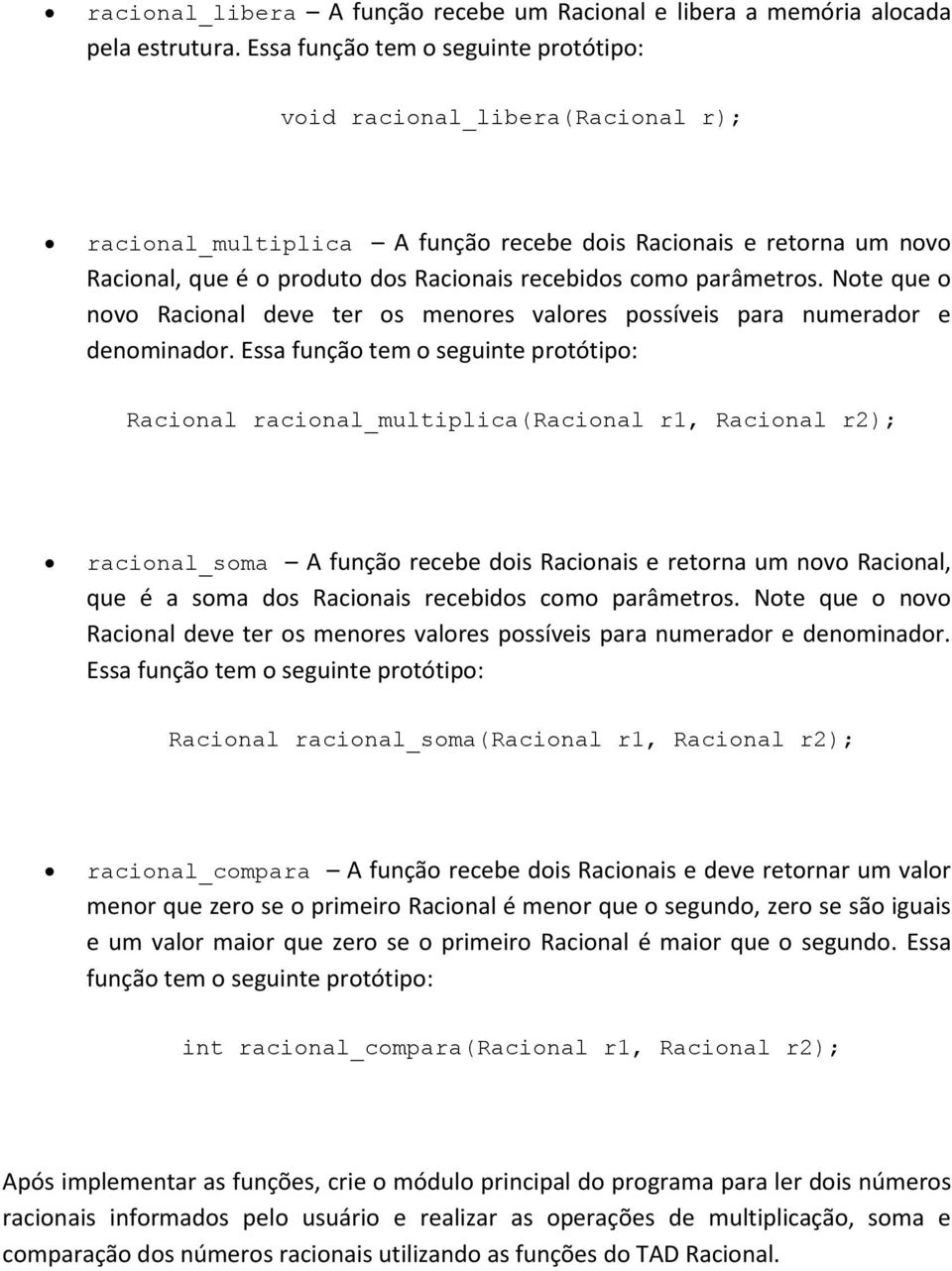 Note que o novo Racional deve ter os menores valores possíveis para numerador e denominador.