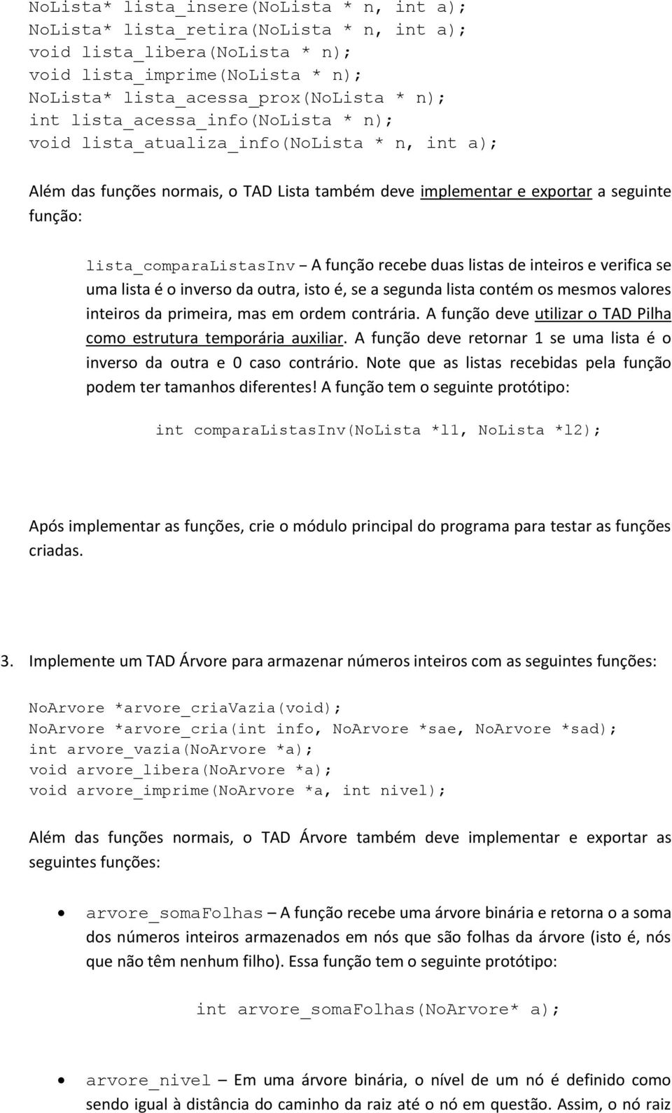 função recebe duas listas de inteiros e verifica se uma lista é o inverso da outra, isto é, se a segunda lista contém os mesmos valores inteiros da primeira, mas em ordem contrária.