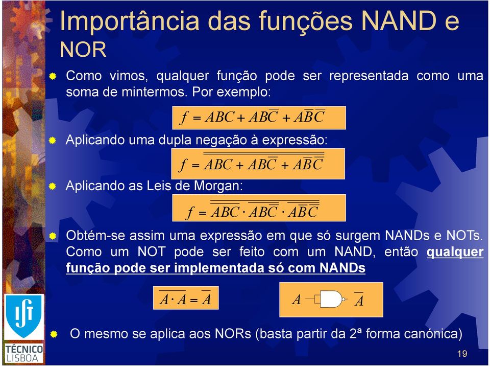 ABC ABC Obtém-se assim uma epressão em que só surgem NANDs e NOTs.