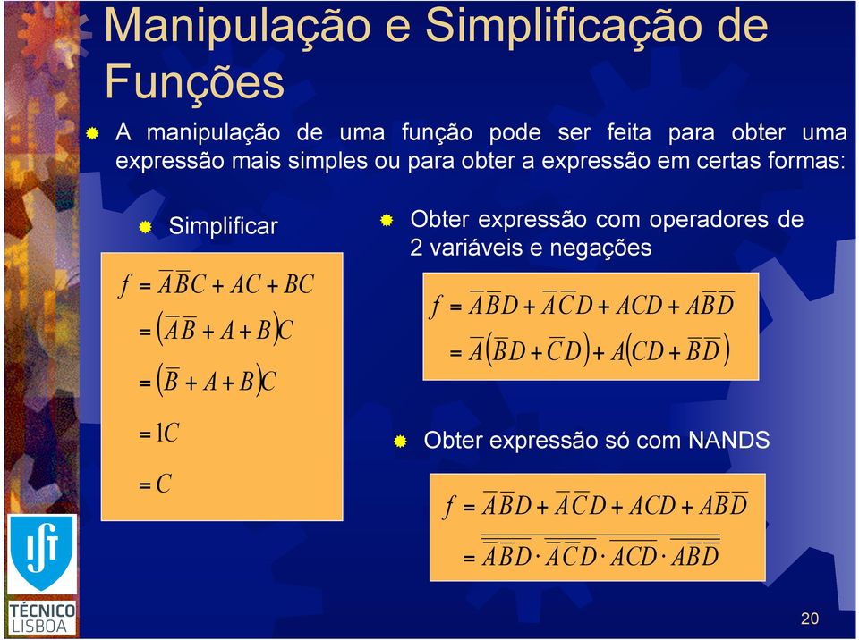 B A B) C C C ABC AC BC B C Obter epressão com operadores de 2 variáveis e negações f ABD f A