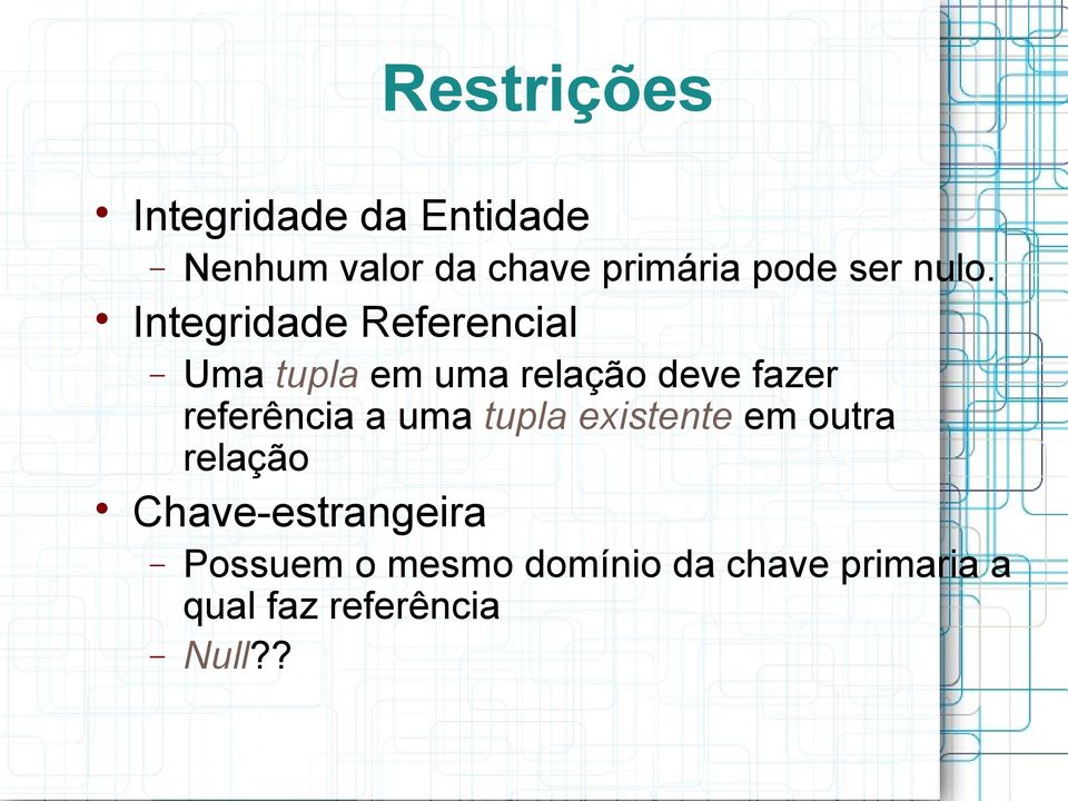 Integridade Referencial Uma tupla em uma relação deve fazer