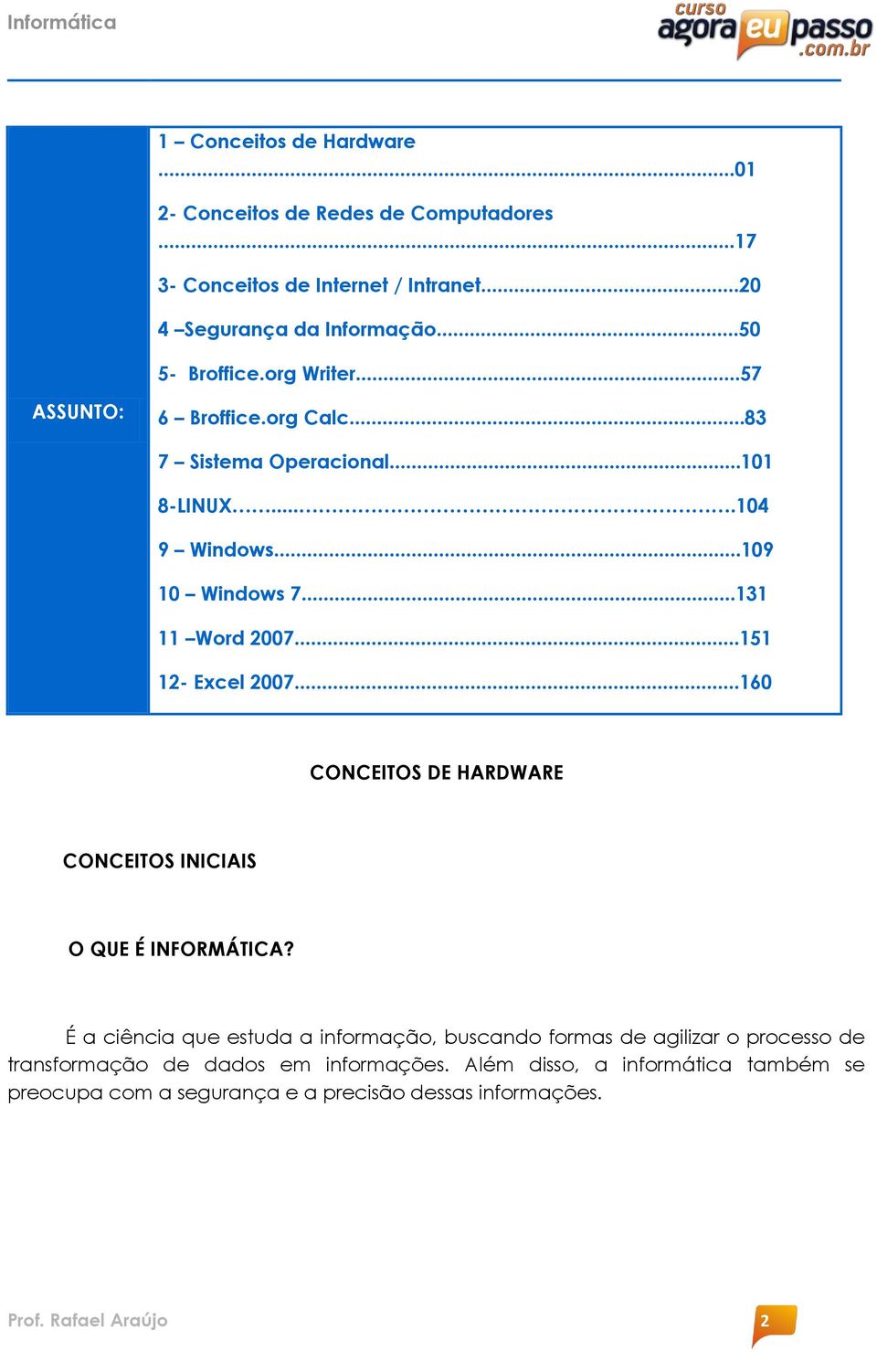 ..151 12- Excel 2007...160 CONCEITOS DE HARDWARE CONCEITOS INICIAIS O QUE É INFORMÁTICA?