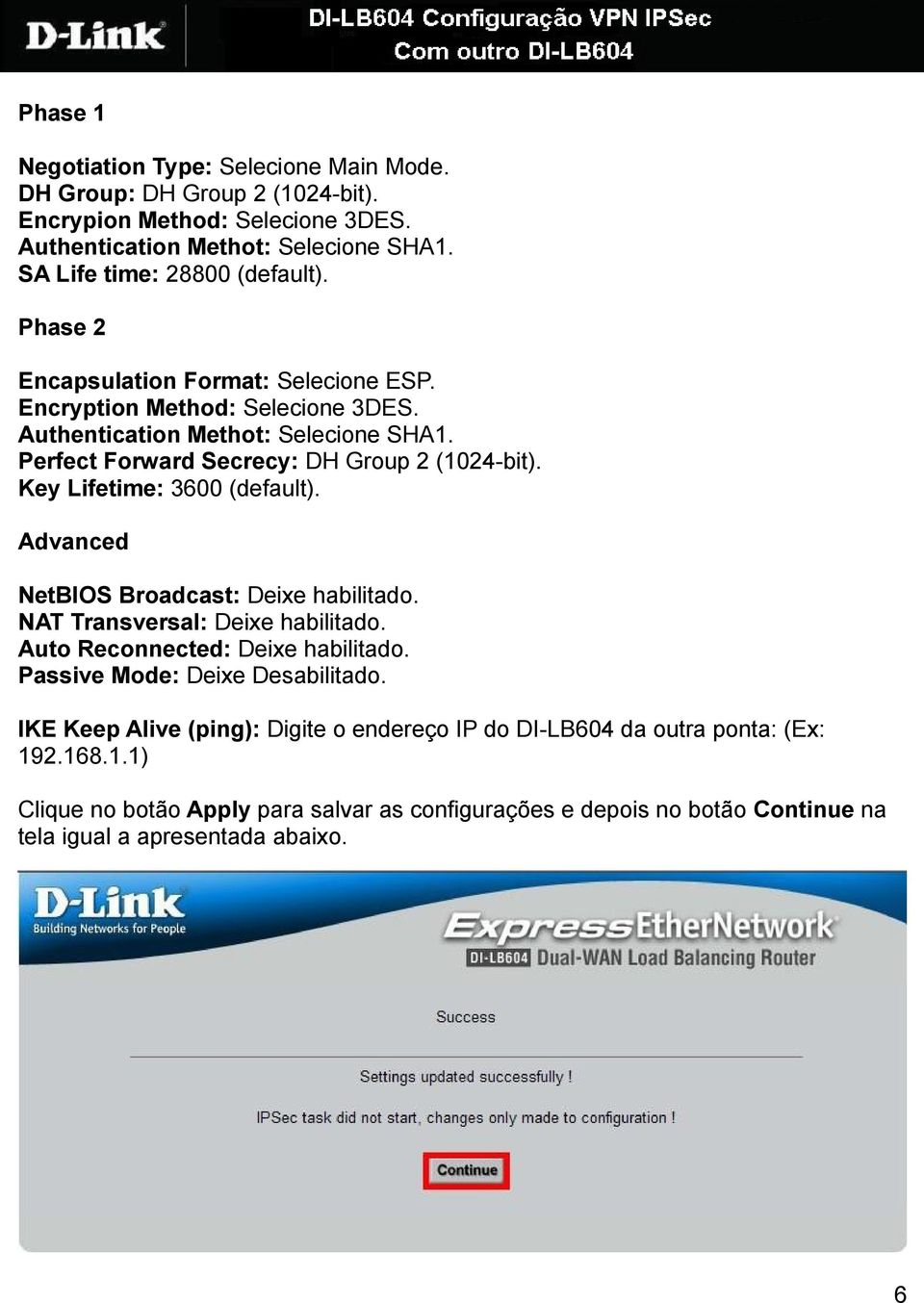 Key Lifetime: 3600 (default). Advanced NetBIOS Broadcast: Deixe habilitado. NAT Transversal: Deixe habilitado. Auto Reconnected: Deixe habilitado. Passive Mode: Deixe Desabilitado.