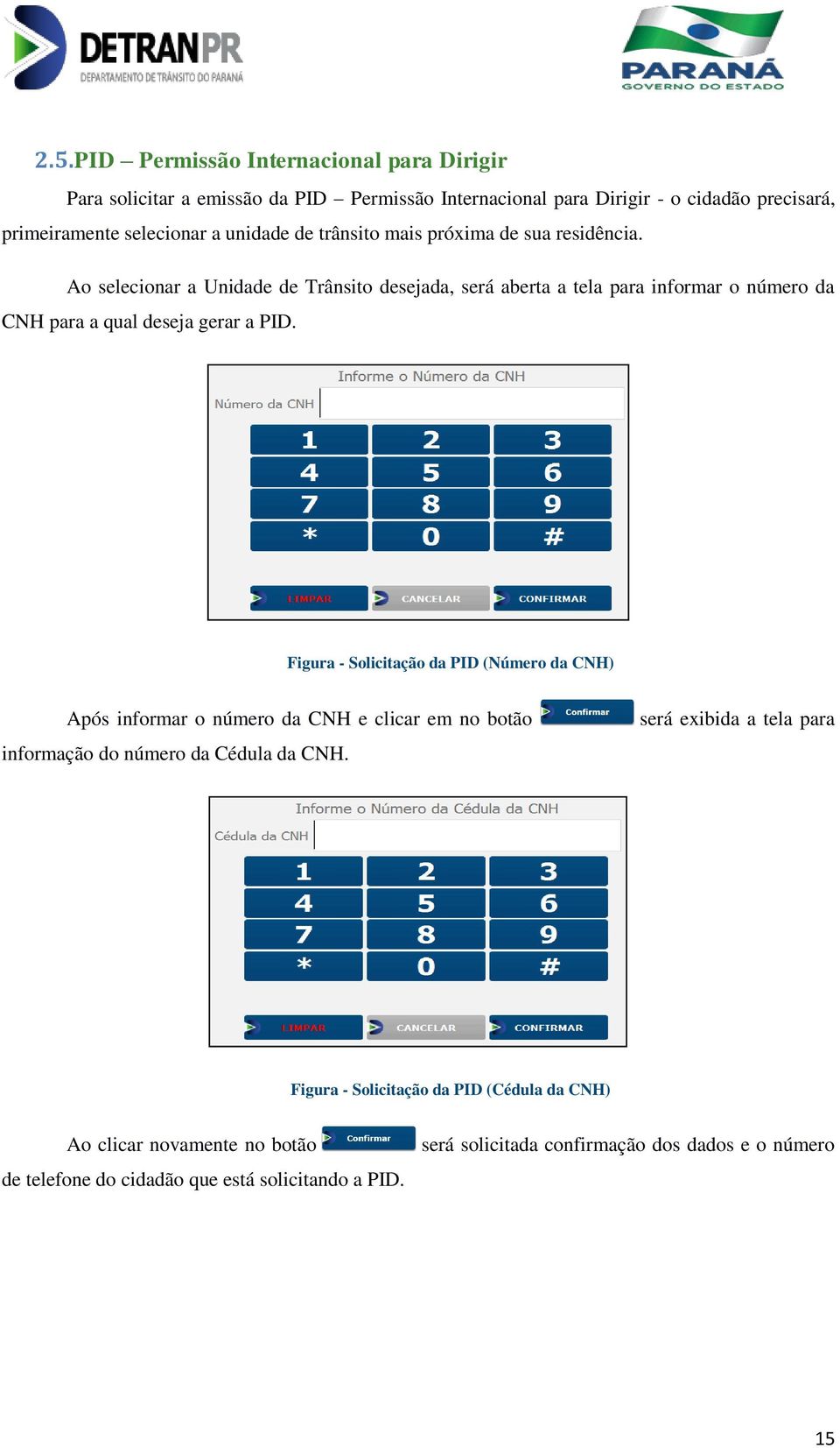 Ao selecionar a Unidade de Trânsito desejada, será aberta a tela para informar o número da CNH para a qual deseja gerar a PID.