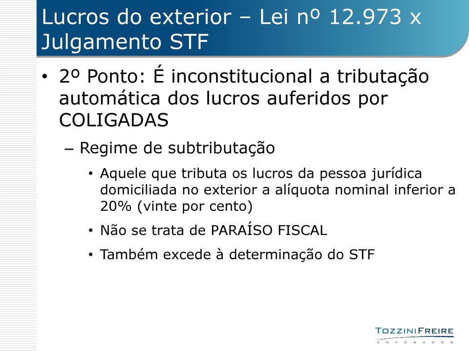 auferidos por COLIGADAS Regime de subtributação Aquele que tributa os lucros da pessoa