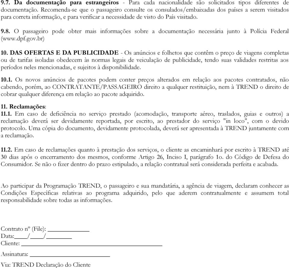 O passageiro pode obter mais informações sobre a documentação necessária junto à Polícia Federal (www.dpf.gov.br) 10.