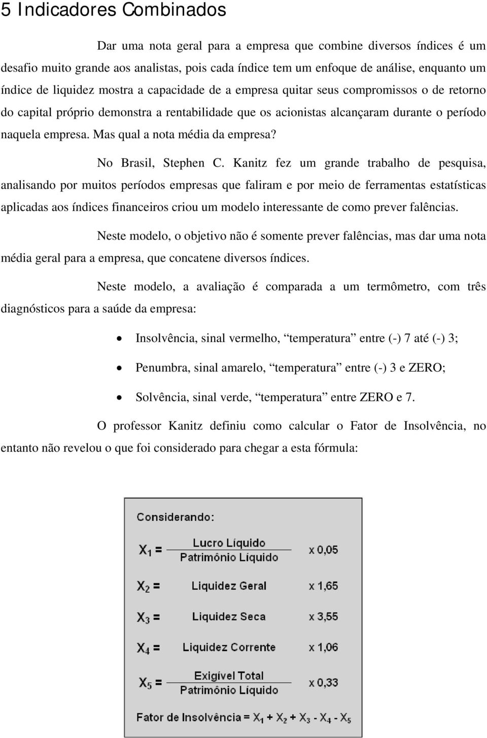 Mas qual a nota média da empresa? No Brasil, Stephen C.