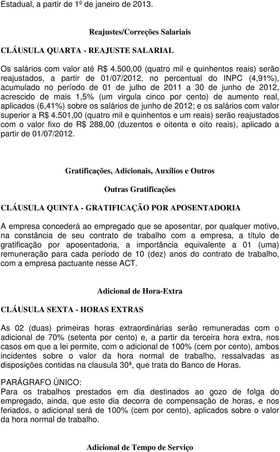 1,5% (um virgula cinco por cento) de aumento real, aplicados (6,41%) sobre os salários de junho de 2012; e os salários com valor superior a R$ 4.