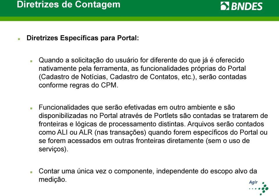 Funcionalidades que serão efetivadas em outro ambiente e são disponibilizadas no Portal através de Portlets são contadas se tratarem de fronteiras e lógicas de processamento