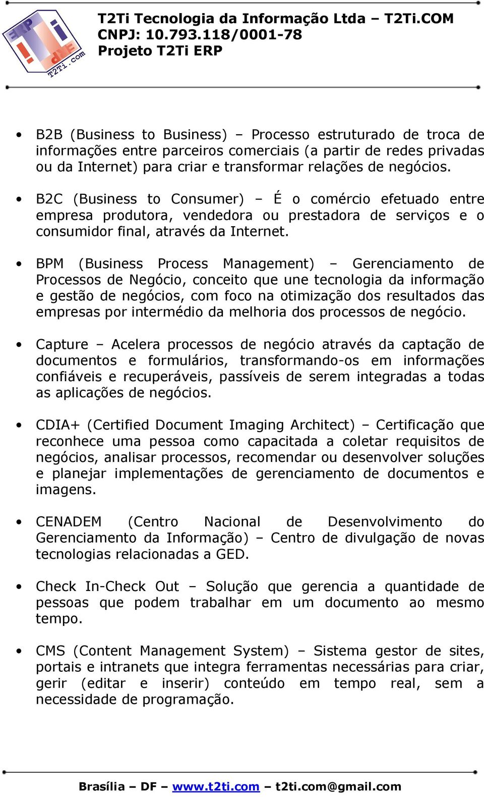 BPM (Business Process Management) Gerenciamento de Processos de Negócio, conceito que une tecnologia da informação e gestão de negócios, com foco na otimização dos resultados das empresas por