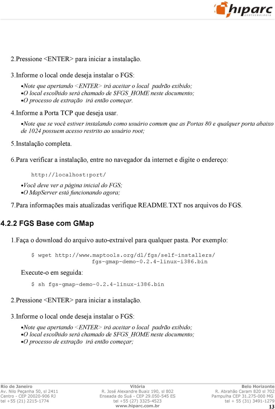 então começar. 4.Informe a Porta TCP que deseja usar.