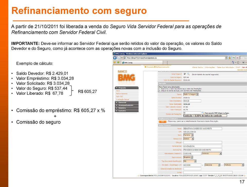 IMPORTANTE: Deve-se informar ao Servidor Federal que serão retidos do valor da operação, os valores do Saldo Devedor e do Seguro, como já acontece