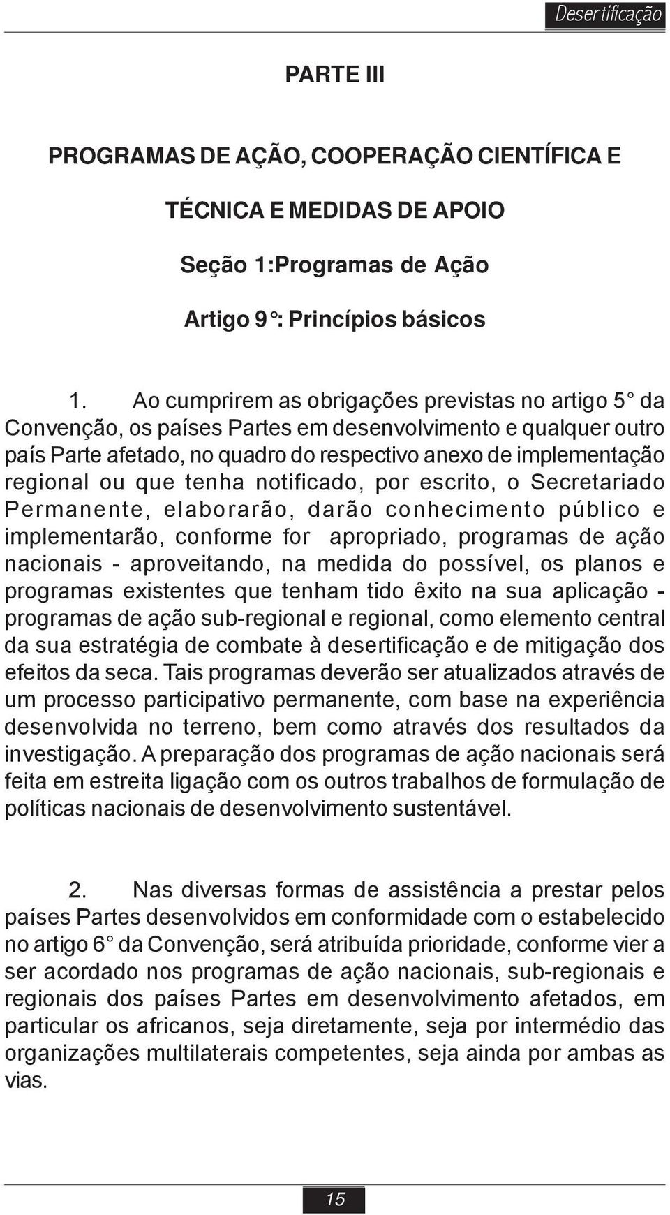 tenha notificado, por escrito, o Secretariado Permanente, elaborarão, darão conhecimento público e implementarão, conforme for apropriado, programas de ação nacionais - aproveitando, na medida do