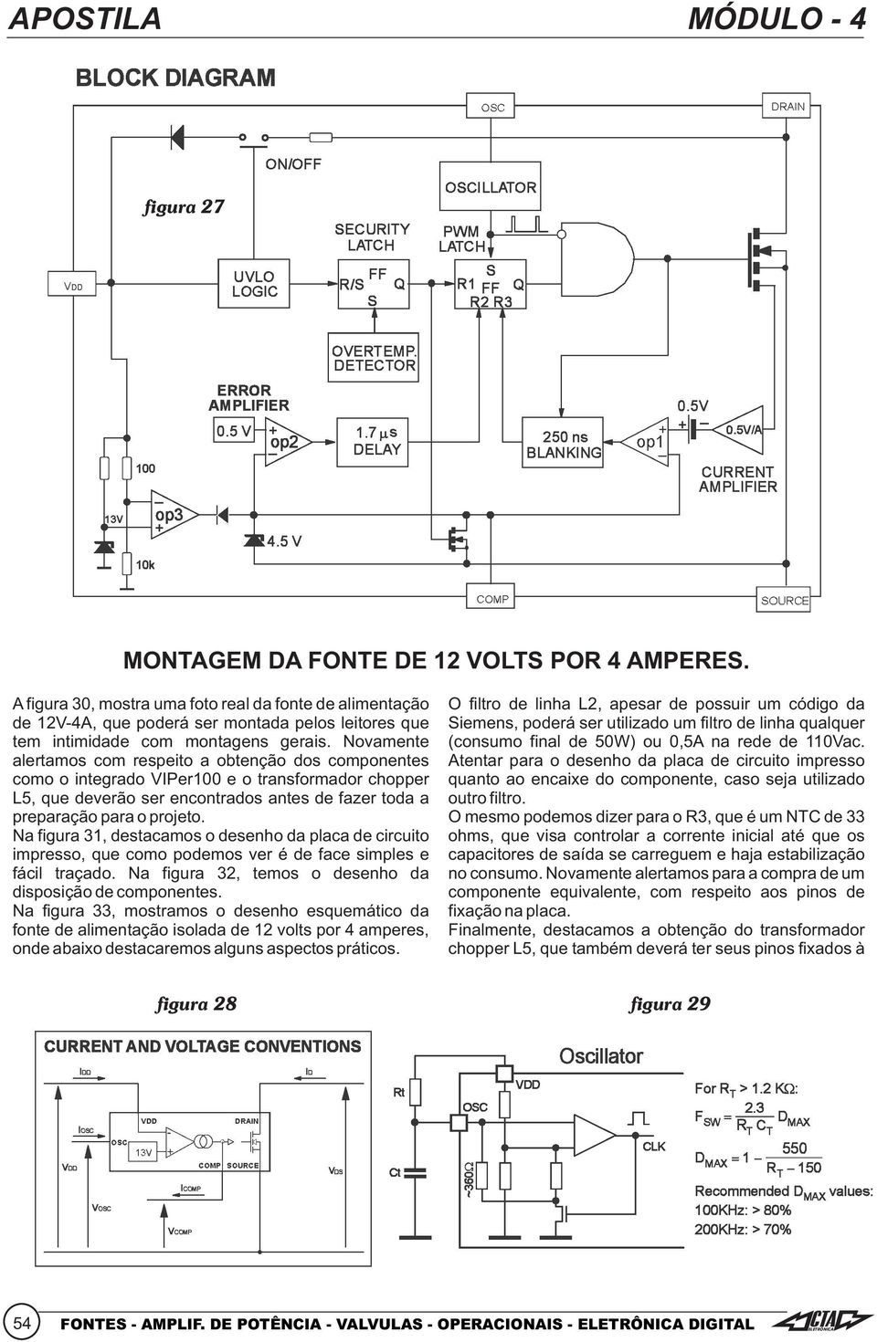 filtro de linha qualquer tem intimidade com montagens gerais. Novamente (consumo final de 50W) ou 0,5A na rede de 110Vac.