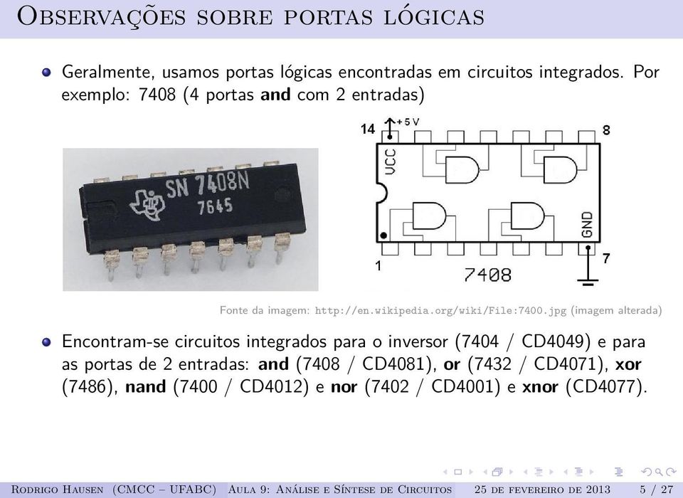 jpg (imagem alterada) Encontram-se circuitos integrados para o inversor (7404 / CD4049) e para as portas de 2 entradas: and (7408 /