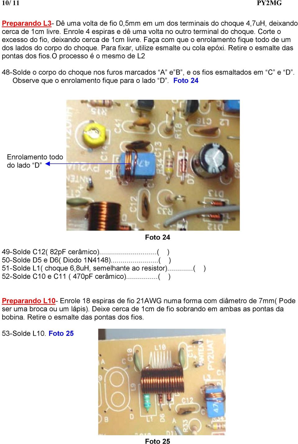 Retire o esmalte das pontas dos fios.o processo é o mesmo de L2 48- Solde o corpo do choque nos furos marcados A e B, e os fios esmaltados em C e D. Observe que o enrolamento fique para o lado D.