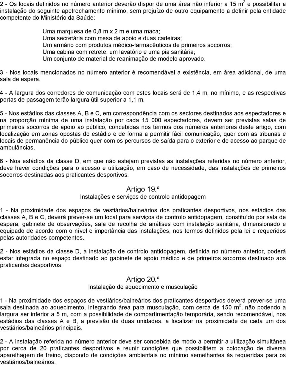 socorros; Uma cabina com retrete, um lavatório e uma pia sanitária; Um conjunto de material de reanimação de modelo aprovado.