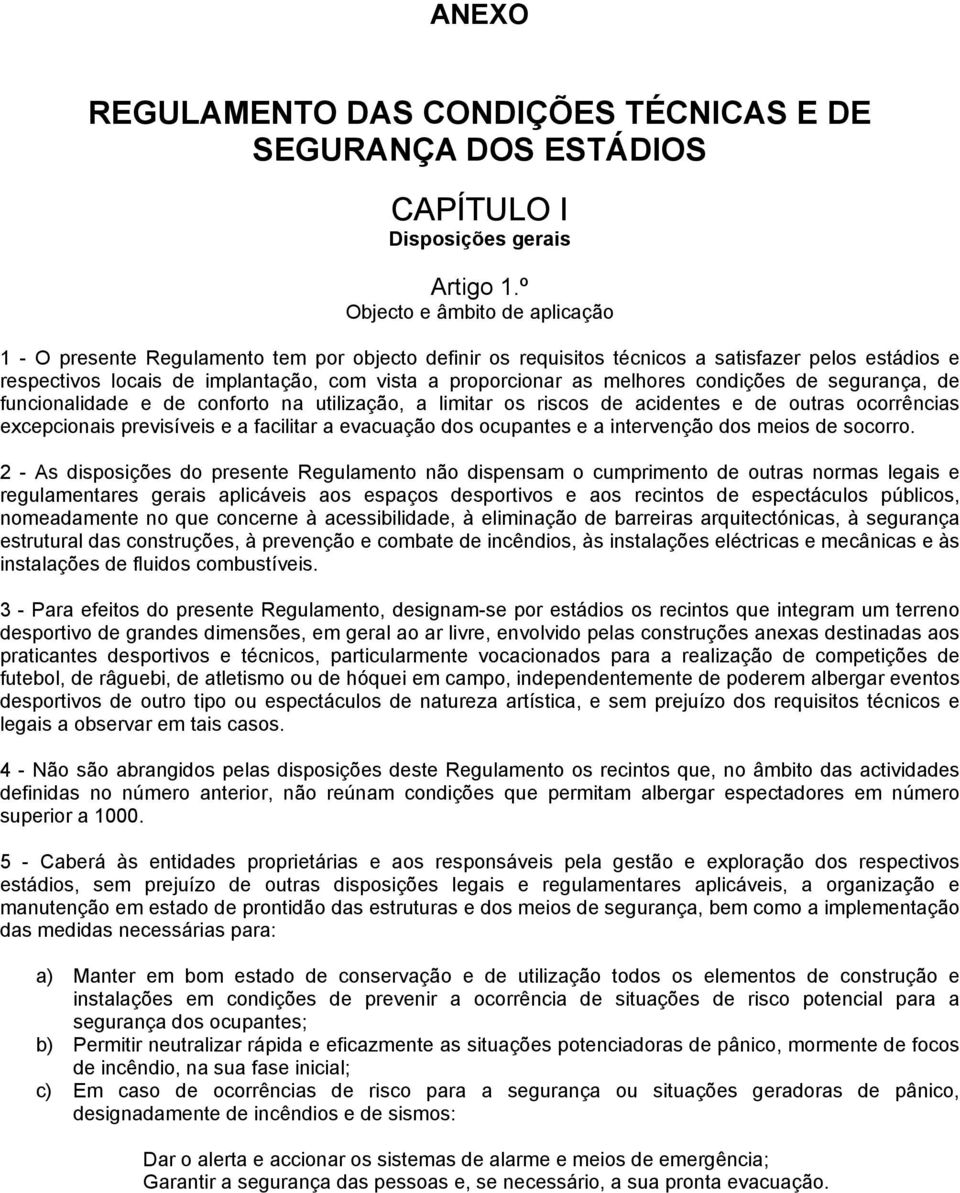 melhores condições de segurança, de funcionalidade e de conforto na utilização, a limitar os riscos de acidentes e de outras ocorrências excepcionais previsíveis e a facilitar a evacuação dos