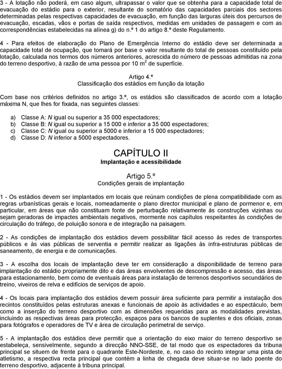 e com as correspondências estabelecidas na alínea g) do n.º 1 do artigo 8.º deste Regulamento.