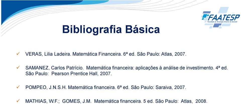 São Paulo: Pearson Prentice Hall, 2007. POMPEO, J.N.S.H. Matemática financeira. 6ª ed.