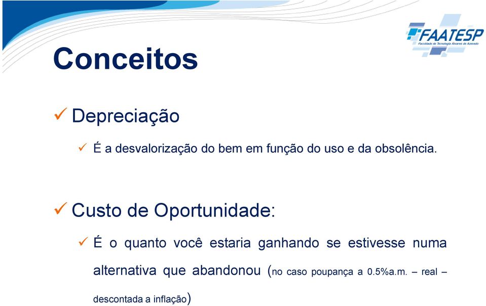 Custo de Oportunidade: É o quanto você estaria ganhando se