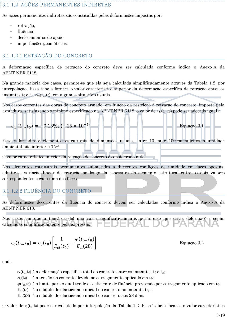 Essa tabela fornece o valor característico superior da deformação específica de retração entre os instantes t0 e t, cs(t,t0), em algumas situações usuais.