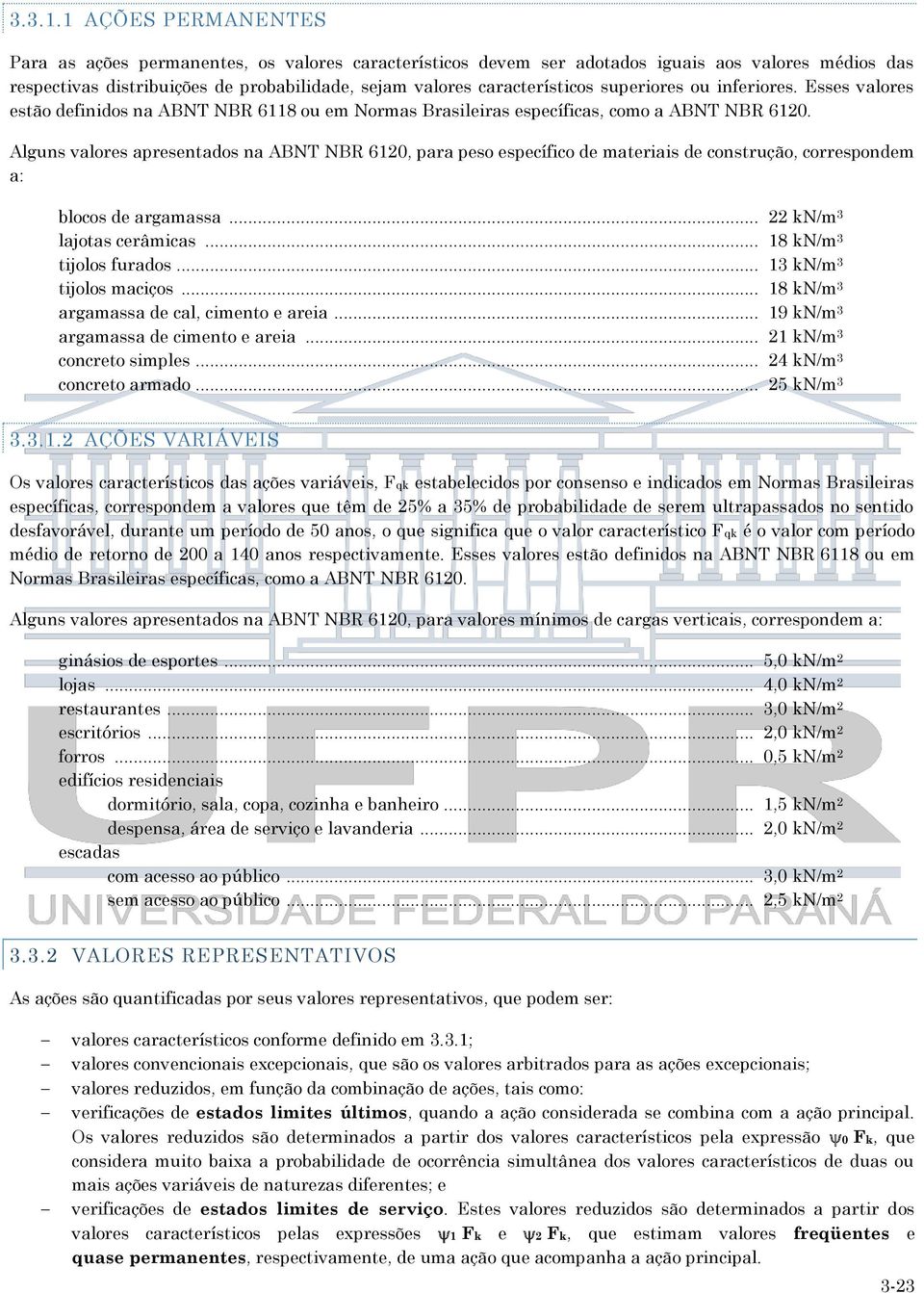 superiores ou inferiores. Esses valores estão definidos na ABNT NBR 6118 ou em Normas Brasileiras específicas, como a ABNT NBR 6120.