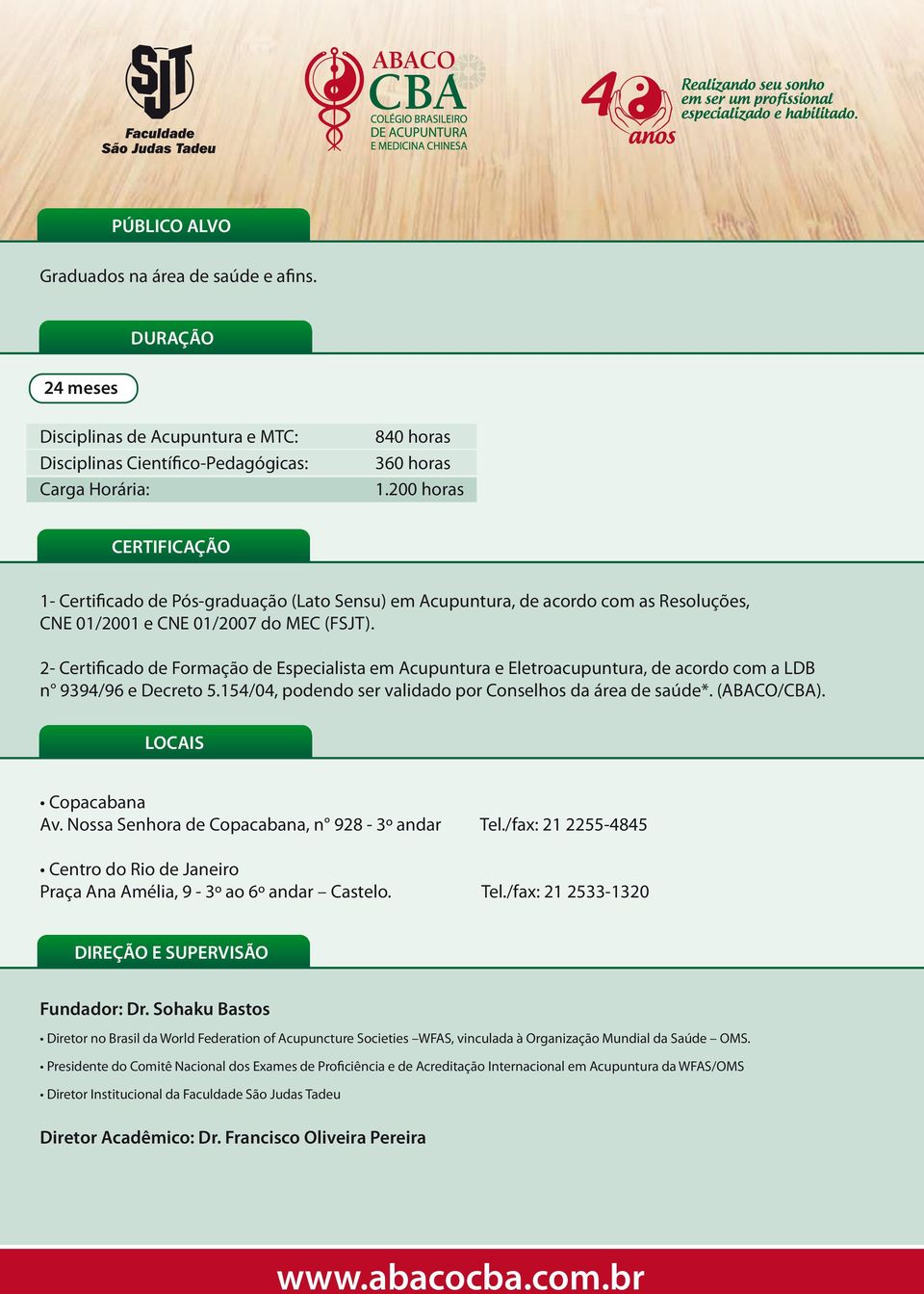 2- Certificado de Formação de Especialista em Acupuntura e Eletroacupuntura, de acordo com a LDB n 9394/96 e Decreto 5.154/04, podendo ser validado por Conselhos da área de saúde*. (ABACO/CBA).