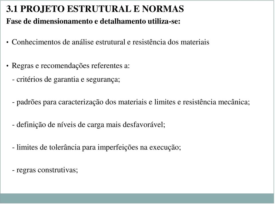 garantia e segurança; - padrões para caracterização dos materiais e limites e resistência mecânica; -