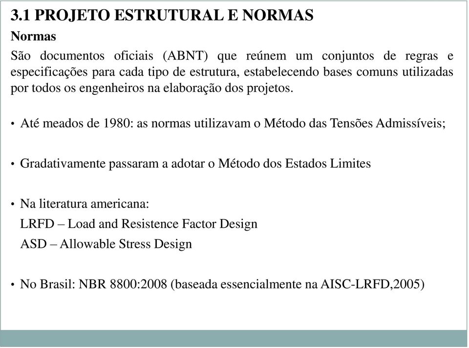 Até meados de 1980: as normas utilizavam o Método das Tensões Admissíveis; Gradativamente passaram a adotar o Método dos Estados