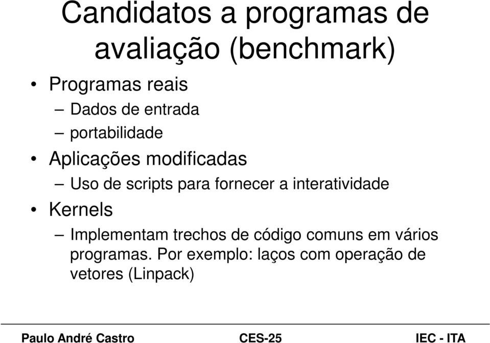 fornecer a interatividade Kernels Implementam trechos de código comuns