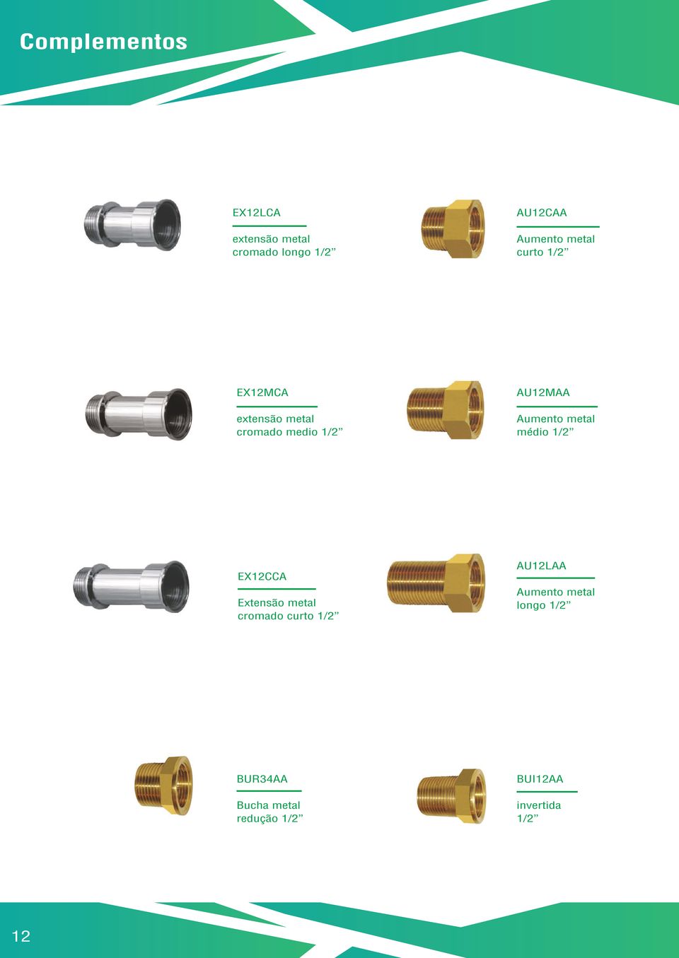 metal médio 1/2 EX12CCA Extensão metal curto 1/2 AU12LAA Aumento