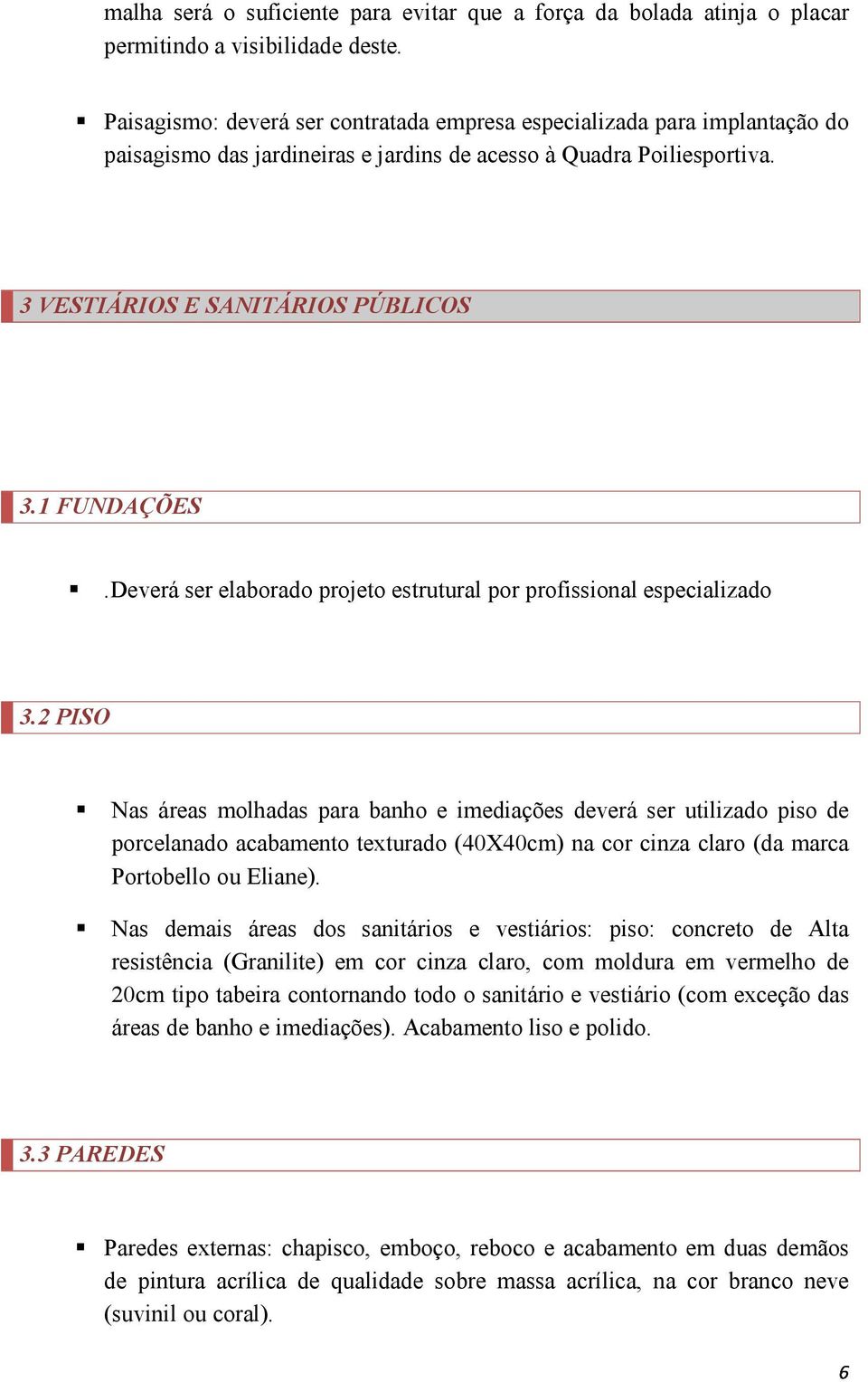 Deverá ser elaborado projeto estrutural por profissional especializado 3.