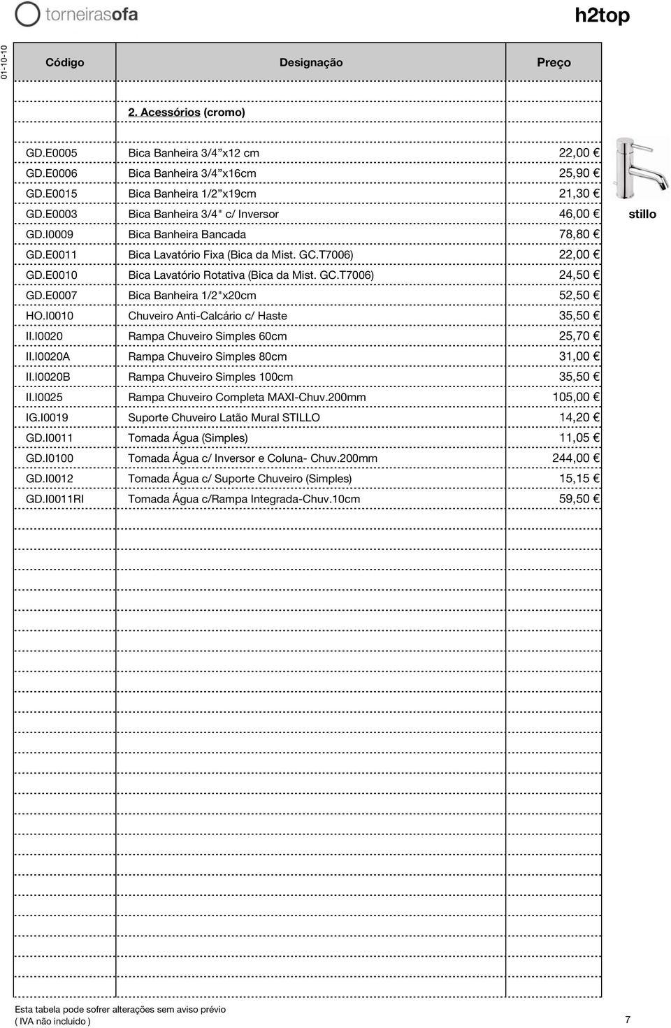 I0010 Chuveiro Anti-Calcário c/ Haste 35,50 II.I0020 Rampa Chuveiro Simples 60cm 25,70 II.I0020A Rampa Chuveiro Simples 80cm 31,00 II.I0020B Rampa Chuveiro Simples 100cm 35,50 II.