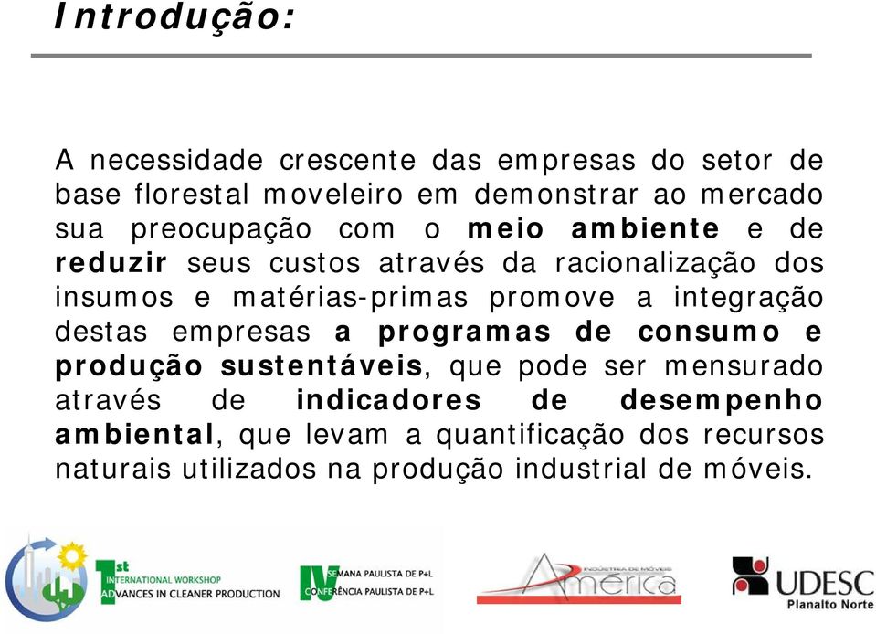 promove a integração destas empresas a programas de consumo e produção sustentáveis, que pode ser mensurado através de