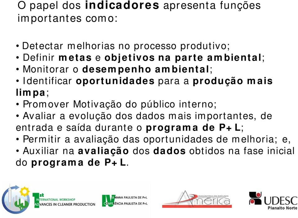 Promover Motivação do público interno; Avaliar a evolução dos dados mais importantes, de entrada e saída durante o programa