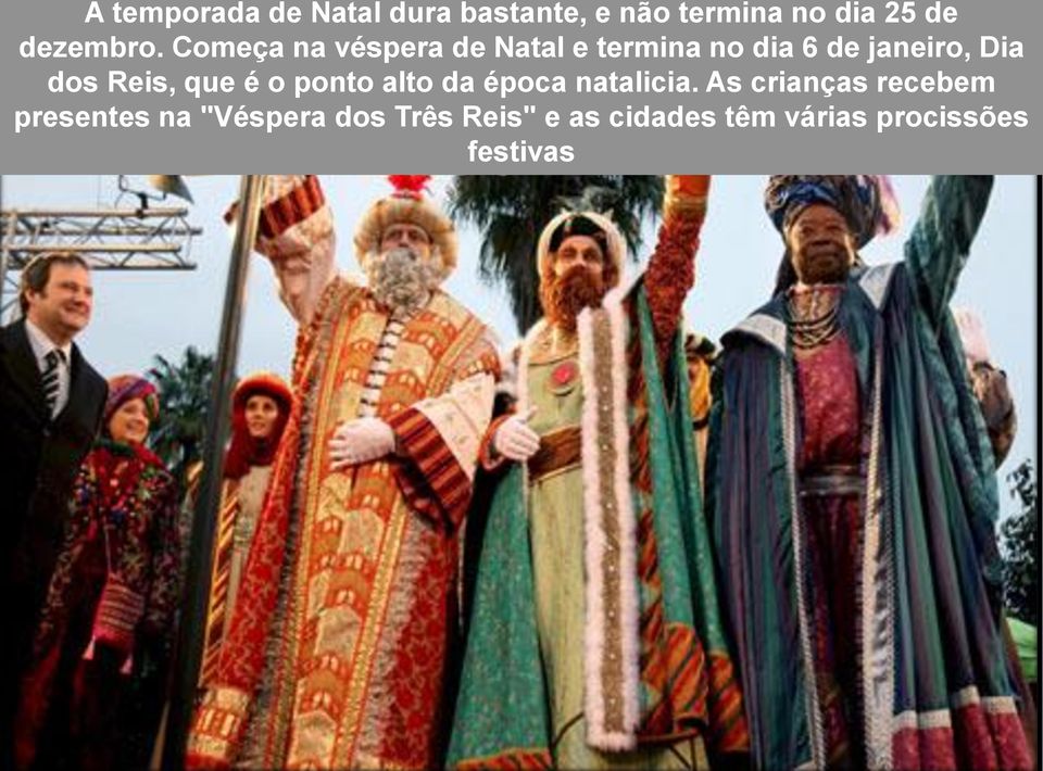 Começa na véspera de Natal e termina no dia 6 de janeiro, Dia dos