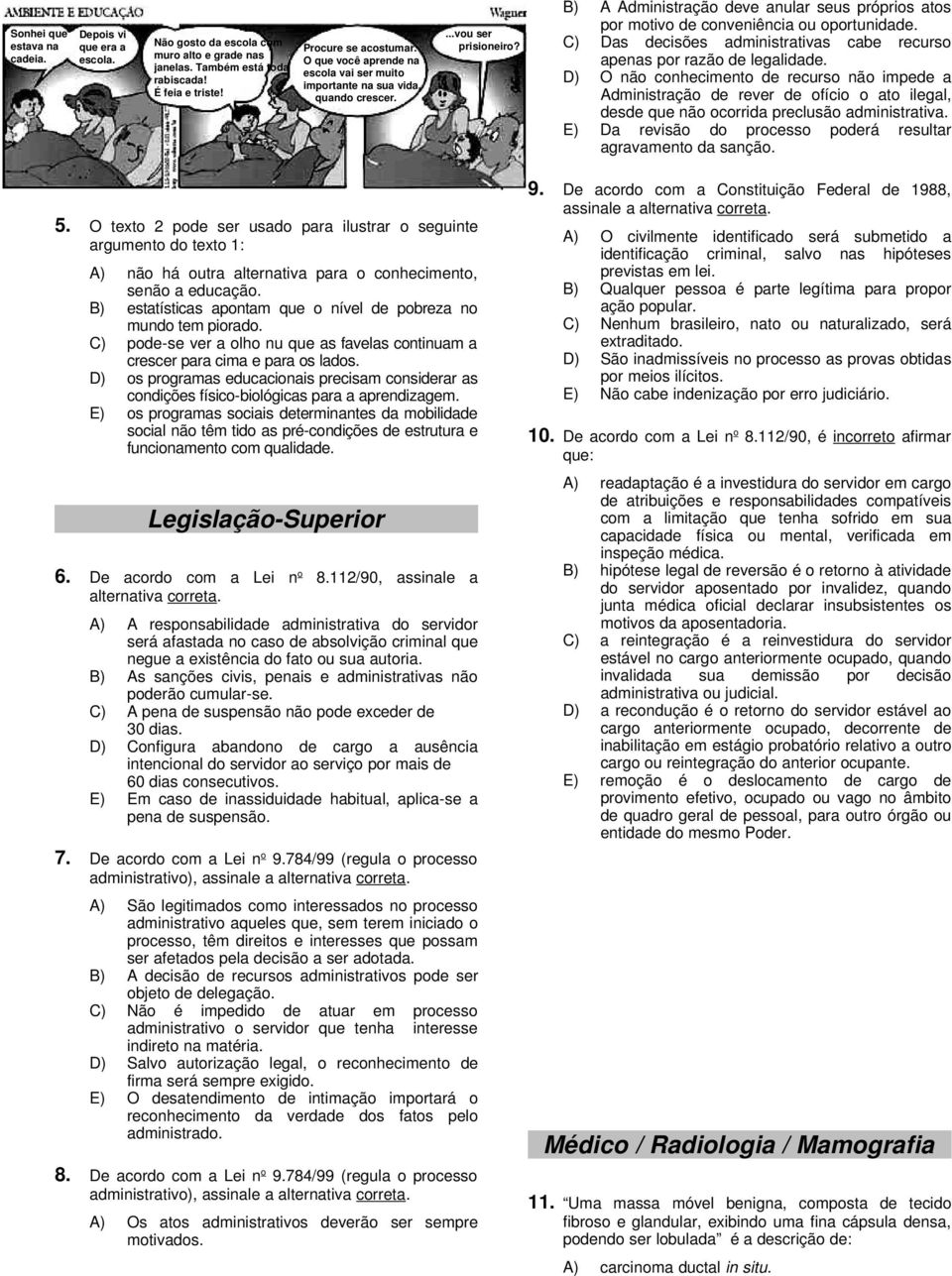 C) Das decisões administrativas cabe recurso apenas por razão de legalidade.