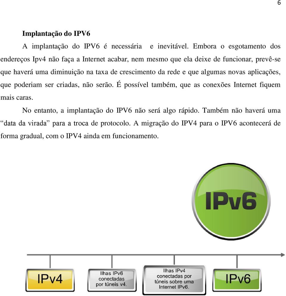 taxa de crescimento da rede e que algumas novas aplicações, que poderiam ser criadas, não serão.