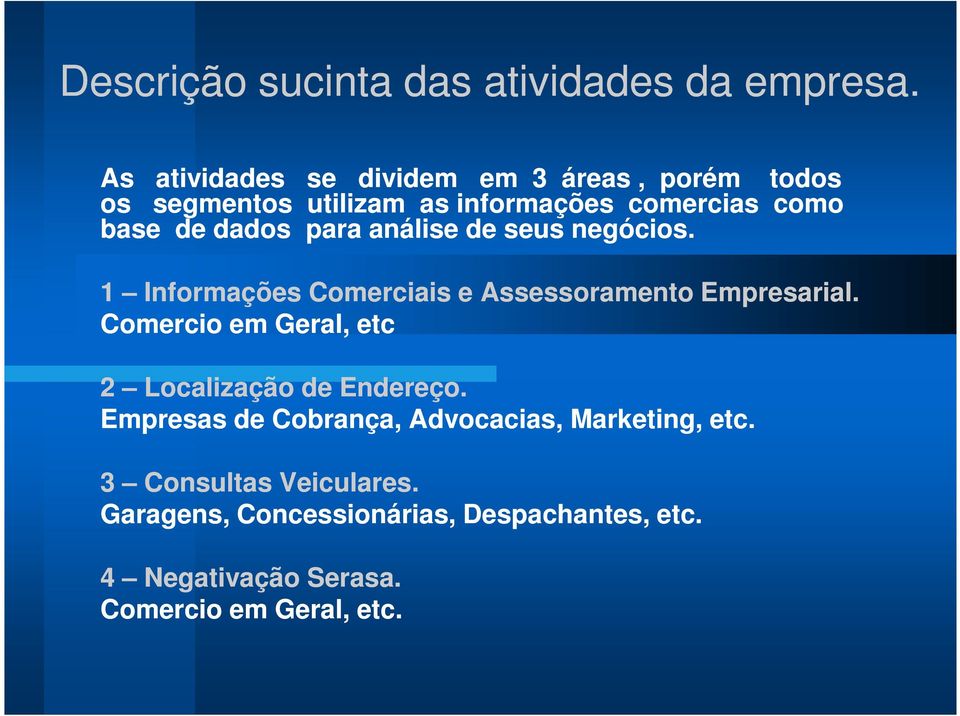 para análise de seus negócios. 1 Informações Comerciais e Assessoramento Empresarial.