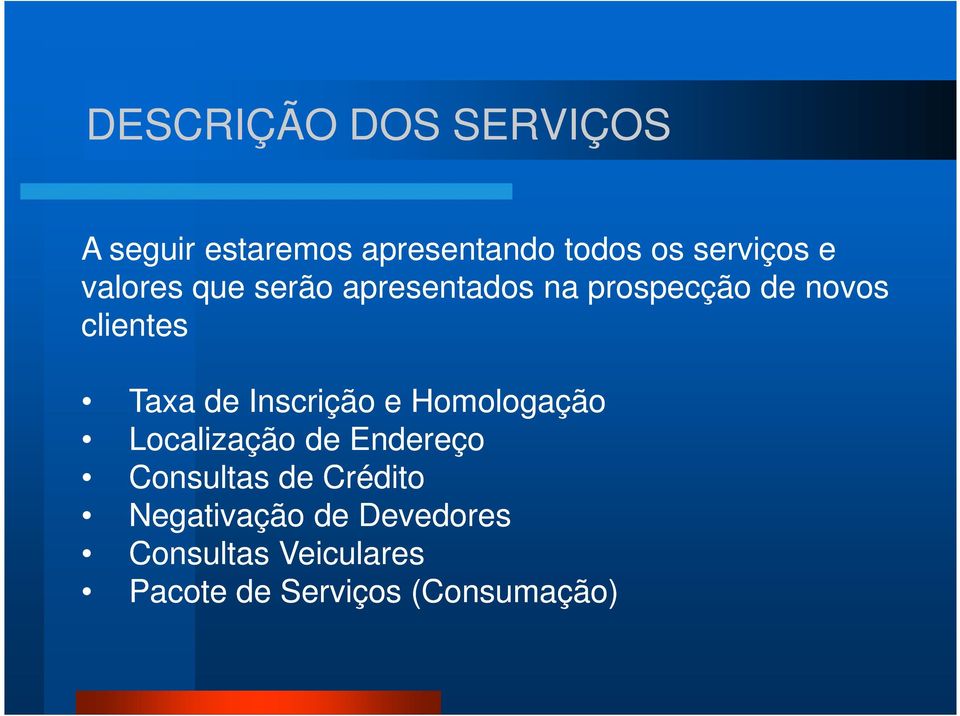 Inscrição e Homologação Localização de Endereço Consultas de Crédito