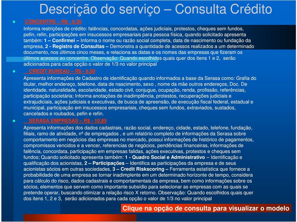 Consultas Demonstra a quantidade de acessos realizados a um determinado documento, nos últimos cinco meses, e relaciona as datas e os nomes das empresas que fizeram os últimos acessos ao concentre.