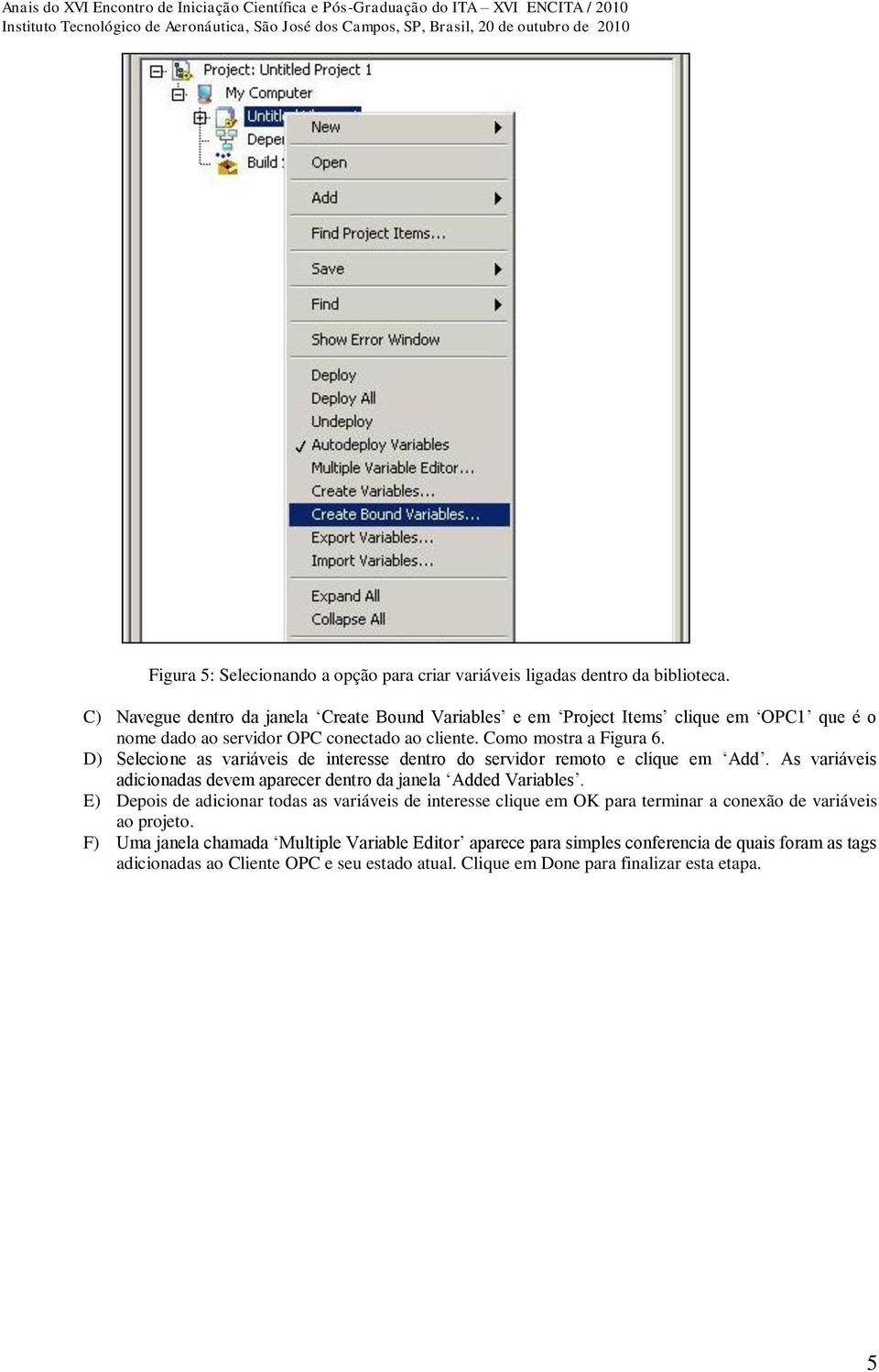 D) Selecione as variáveis de interesse dentro do servidor remoto e clique em Add. As variáveis adicionadas devem aparecer dentro da janela Added Variables.