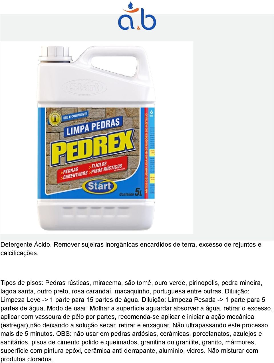 Diluição: Limpeza Leve -> 1 parte para 15 partes de água. Diluição: Limpeza Pesada -> 1 parte para 5 partes de água.