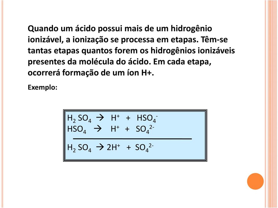 Têm-se tantas etapas quantos forem os hidrogênios ionizáveis presentes da