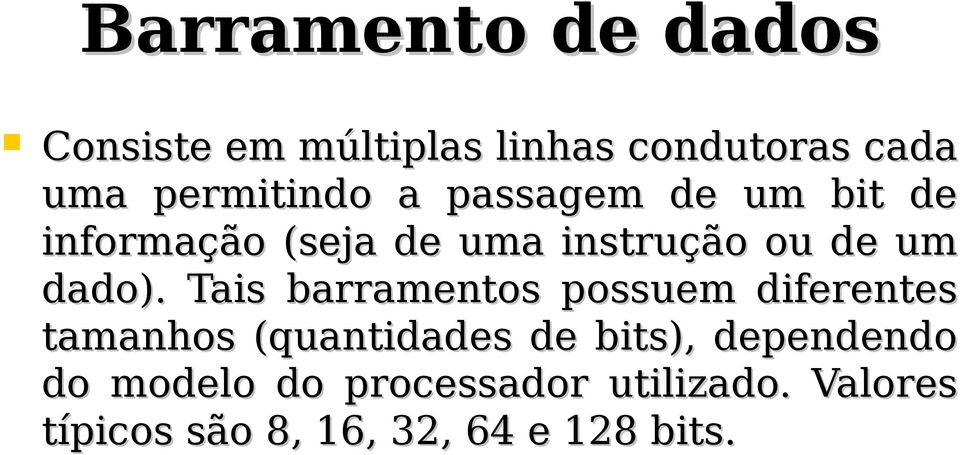 Tais barramentos possuem diferentes tamanhos (quantidades de bits), dependendo